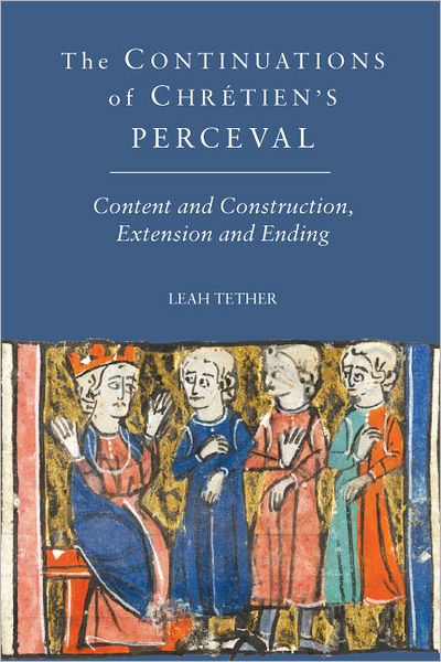 Cover for Leah Tether · The Continuations of Chretien's Perceval: Content and Construction, Extension and Ending - Arthurian Studies (Hardcover Book) (2012)