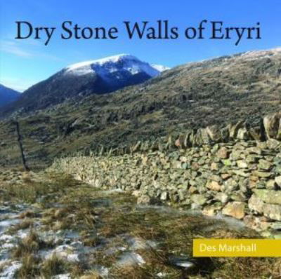 Dry Stone Walls of Eryri - Des Marshall - Books - Llygad Gwalch Cyf - 9781845245160 - March 31, 2023