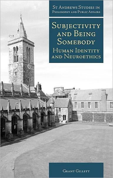 Cover for Grant Gillett · Subjectivity and Being Somebody: Human Identity and Neuroethics - St Andrews Studies in Philosophy and Public Affairs (Pocketbok) (2008)