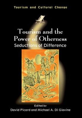 Cover for Tourism and the Power of Otherness: Seductions of Difference - Tourism and Cultural Change (Hardcover Book) (2014)