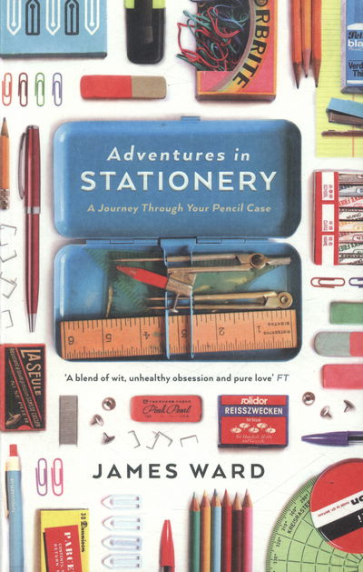 Adventures in Stationery: A Journey Through Your Pencil Case - James Ward - Books - Profile Books Ltd - 9781846686160 - April 2, 2015