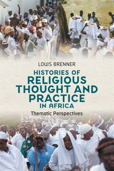 Cover for Professor Louis Brenner · Histories of Religious Thought and Practice in Africa: Thematic Perspectives - Religion in Transforming Africa (Hardcover Book) (2024)