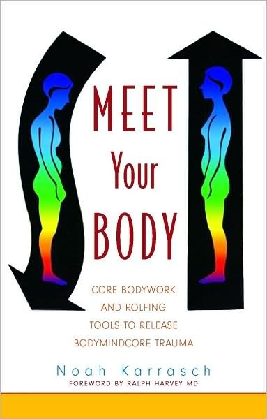 Cover for Noah Karrasch · Meet Your Body: CORE Bodywork Tools to Release Bodymindcore Trauma (Pocketbok) (2009)