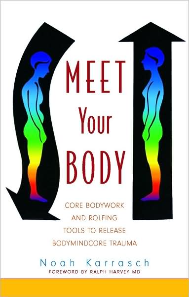 Cover for Noah Karrasch · Meet Your Body: CORE Bodywork Tools to Release Bodymindcore Trauma (Paperback Book) (2009)