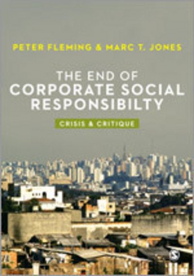 Cover for Peter Fleming · The End of Corporate Social Responsibility: Crisis and Critique (Paperback Book) (2012)