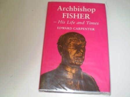 Cover for Edward Carpenter · Archbishop Fisher: His Life and Times (Innbunden bok) [1st edition] (2012)