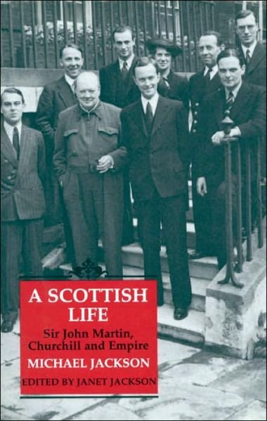 Cover for Michael Jackson · A Scottish Life: Sir John Martin, Churchill and Empire (Hardcover Book) (1999)