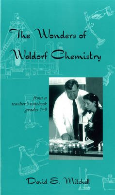 Cover for David S. Mitchell · The Wonders of Waldorf Chemistry: From a Teacher's Notebook, Grades 7-9 (Paperback Book) (2004)