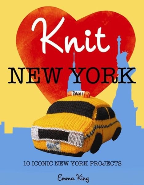 Cover for Emma King · Knit New York: 10 Iconic New York Projects (Hardcover Book) (2012)