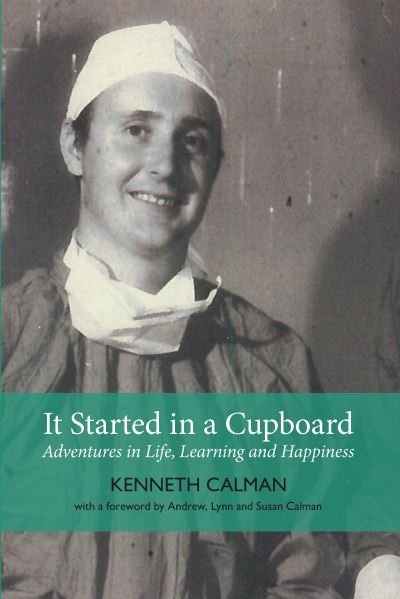 Cover for Calman Kenneth · It Started in a Cupboard: Adventures in Life, Learning and Happiness (Book) (2020)