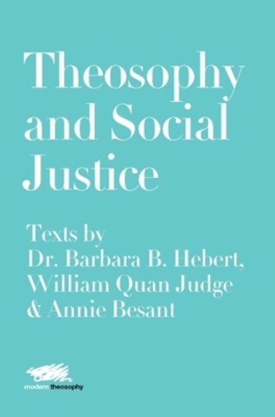 Cover for Dr. Barbara B. Hebert · Theosophy and Social Justice: Texts by Dr. Barbara B. Hebert, William Quan Judge &amp; Annie Besant (Hardcover Book) (2019)