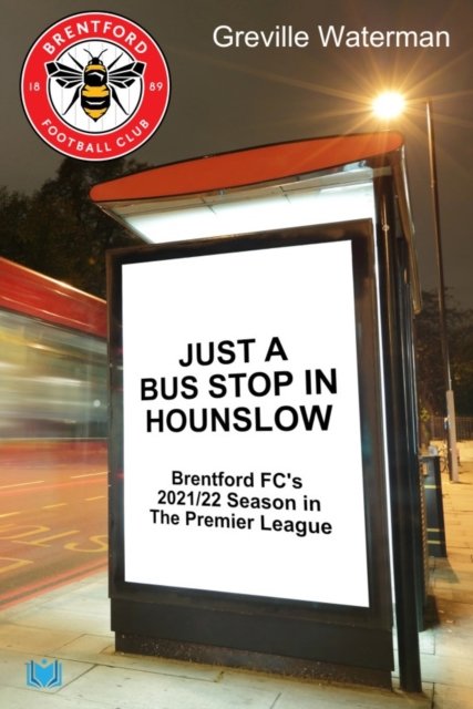 Cover for Greville Waterman · Just a Bus Stop in Hounslow: Brentford FC's 2021/22 Season in The Premier League (Pocketbok) (2022)