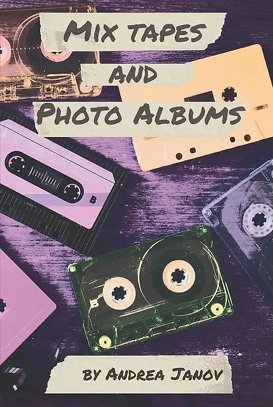 Cover for Andrea Janov · Mix Tapes and Photo Albums (Book) (2024)