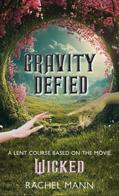 Cover for Rachel Mann · Gravity Defied: A Lent Course based on Wicked, the movie (Paperback Book) (2025)