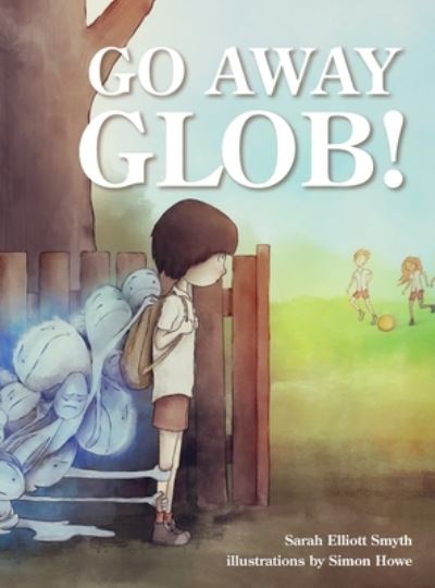 Cover for Ms Sarah Elliott Smyth · Go Away Glob! (Hardcover Book) (2019)