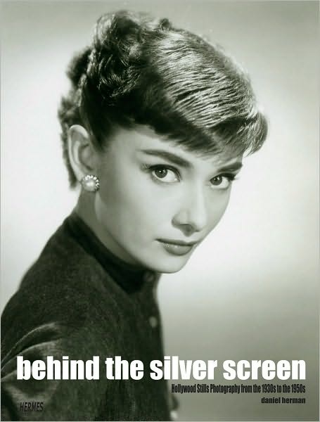 Cover for Daniel Herman · Behind The Silver Screen: Hollywood Stills Photography From The 1930s To The 1950s (Inbunden Bok) (2008)