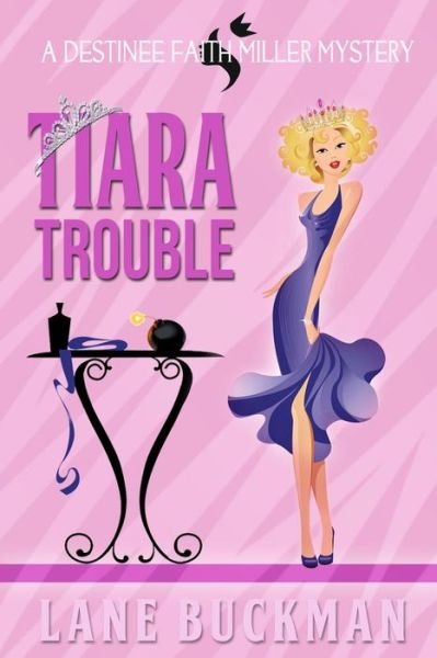 Cover for Lane Buckman · Tiara Trouble: a Destinee Faith Miller Mystery (Paperback Book) (2013)
