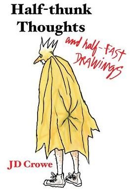 Half-Thunk Thoughts and Half-Fast Drawings - J D Crowe - Livros - River's Edge Media, LLC - 9781940595160 - 28 de novembro de 2014