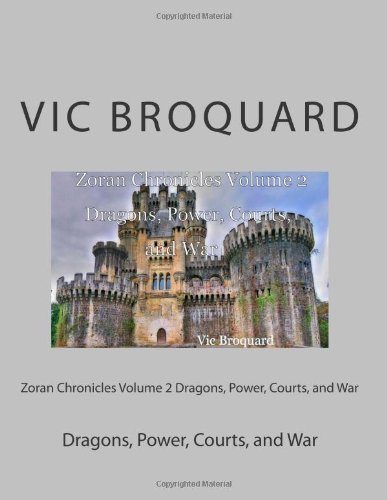 Cover for Vic Broquard · Zoran Chronicles Volume 2 Dragons, Power, Courts, and War (Pocketbok) [Third edition] (2014)