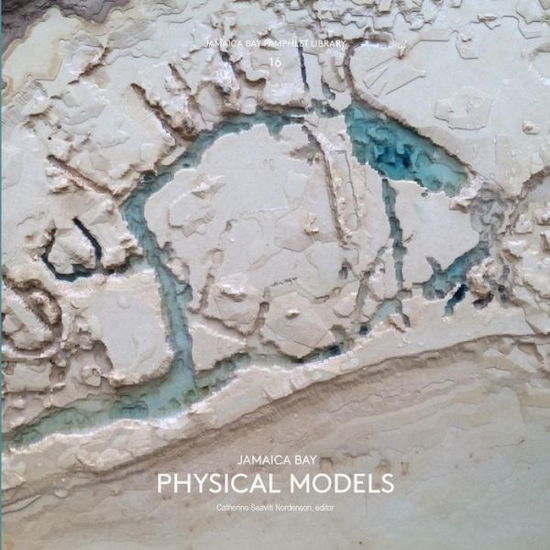 Cover for Catherine Seavitt Nordenson · Jamaica Bay Pamphlet Library 16: Jamaica Bay Physical Models (Paperback Book) (2015)