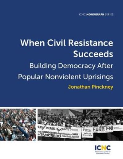 Cover for Jonathan Pinckney · When Civil Resistance Succeeds: Building Democracy After Nonviolent Uprisings (Paperback Book) (2018)