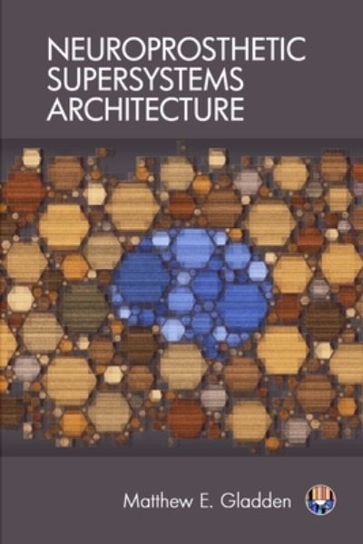 Cover for Matthew E Gladden · Neuroprosthetic Supersystems Architecture (Paperback Book) (2017)