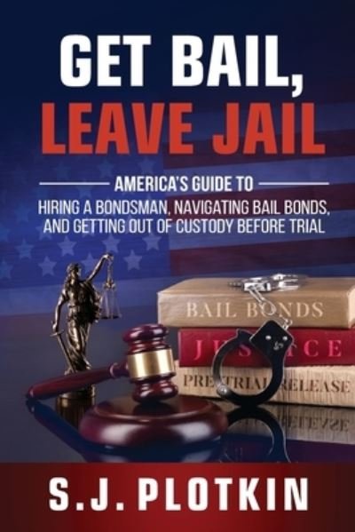 Get Bail, Leave Jail - S J Plotkin - Kirjat - Identity Publications - 9781945884160 - keskiviikko 1. syyskuuta 2021