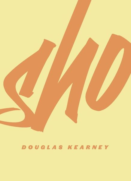 Sho - Douglas Kearney - Books - Wave Books - 9781950268160 - May 20, 2021