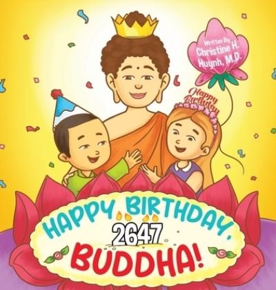Cover for Huynh, Christine H, M D · Happy Birthday, Buddha!: Join the children in celebrating the Buddha's Birthday on Vesak day in Buddhism for kids. - Bringing the Buddha's Teachings Into Practice (Innbunden bok) (2023)