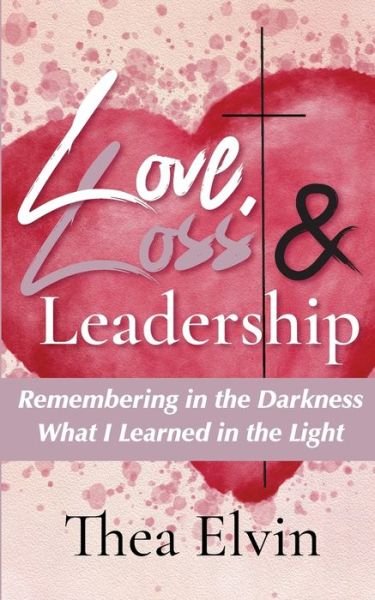 Cover for Thea Elvin · Love, Loss &amp; Leadership (Paperback Bog) (2022)