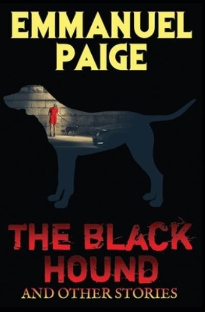 The Black Hound and Other Stories - Emmanuel Paige - Kirjat - Stark Raven Press - 9781952798160 - lauantai 23. tammikuuta 2021