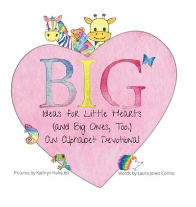 Cover for Laura Collins Jones · Big Ideas for Little Hearts (and Big Ones, Too) (Book) (2023)