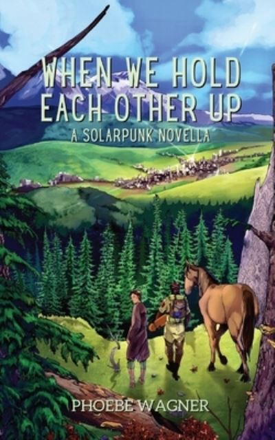 When We Hold Each Other Up - Phoebe Wagner - Books - Android Press - 9781958121160 - April 18, 2023