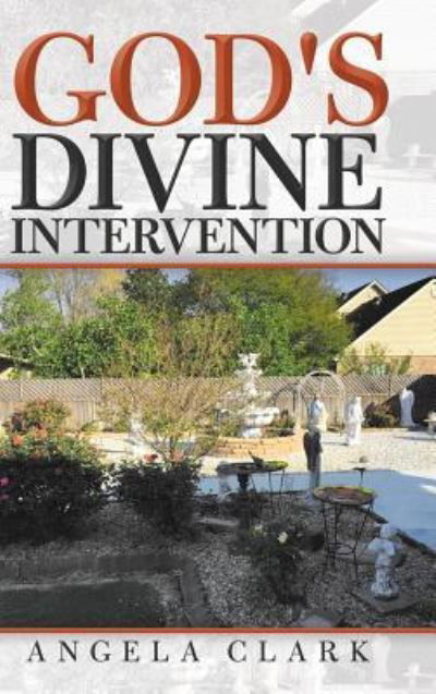 Cover for Angela Clark · God's Divine Intervention (Inbunden Bok) (2018)
