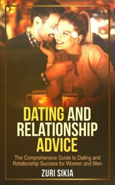 Dating and Relationship Advice - Zuri Sikia - Books - Createspace Independent Publishing Platf - 9781974341160 - August 27, 2017