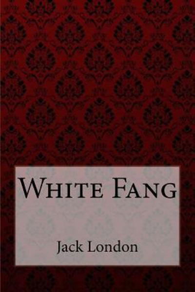 White Fang Jack London - Jack London - Kirjat - Createspace Independent Publishing Platf - 9781981594160 - sunnuntai 10. joulukuuta 2017