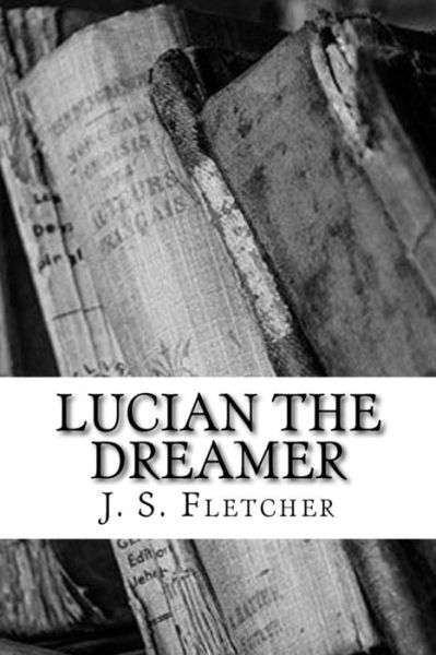 Cover for J S Fletcher · Lucian the dreamer (Paperback Book) (2018)