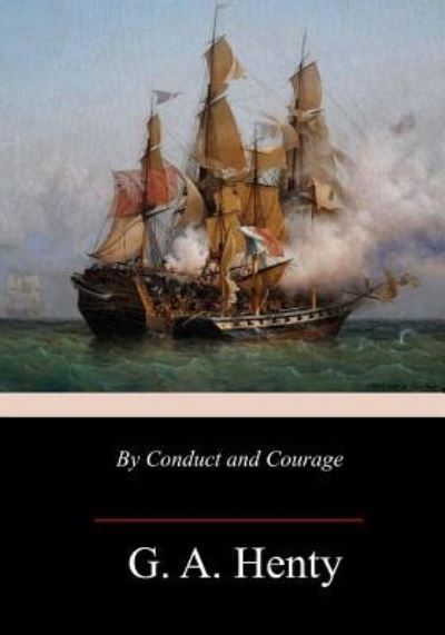 By Conduct and Courage - G A Henty - Książki - Createspace Independent Publishing Platf - 9781987477160 - 10 kwietnia 2018