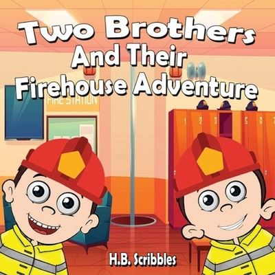 Cover for H B Scribbles · Two Brothers and Their Firehouse Adventure (Paperback Book) (2019)