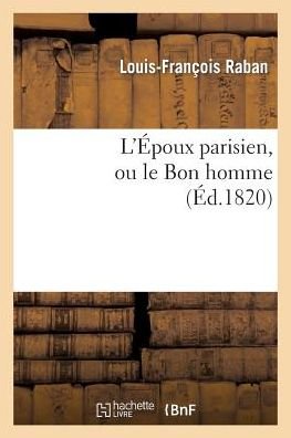 Cover for Raban-l-f · L'epoux Parisien, Ou Le Bon Homme (Pocketbok) (2013)