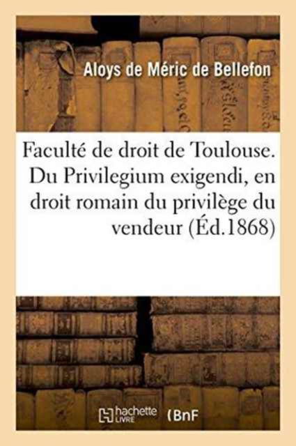 Cover for Méric de Bellefon · Faculte de Droit de Toulouse. Du Privilegium Exigendi, En Droit Romain (Paperback Book) (2016)