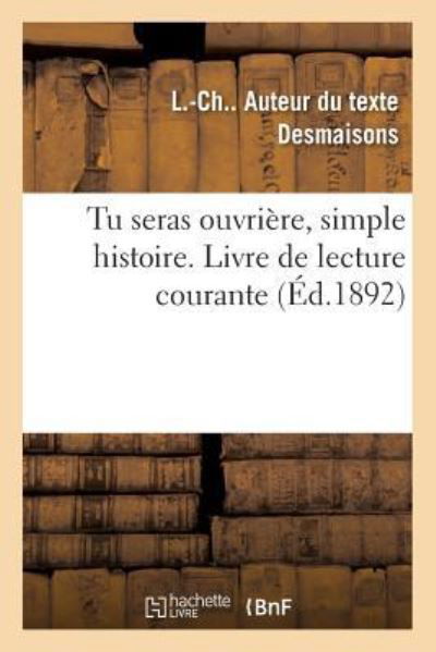 Tu Seras Ouvriere, Simple Histoire. Livre de Lecture Courante - L -Ch Desmaisons - Bøker - Hachette Livre - BNF - 9782019980160 - 1. mars 2018