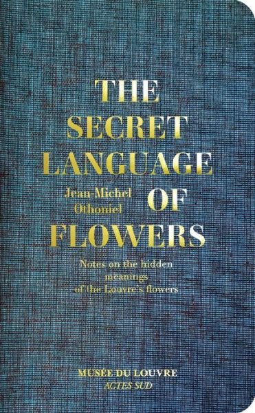 Cover for Jean-Michel Othoniel · The Secret Language of Flowers: Notes on the hidden meanings of the Louvre's flowers (Hardcover bog) (2019)