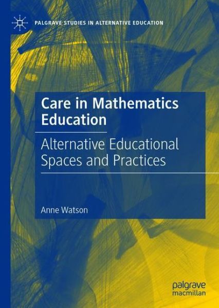 Cover for Anne Watson · Care in Mathematics Education: Alternative Educational Spaces and Practices - Palgrave Studies in Alternative Education (Paperback Book) [1st ed. 2021 edition] (2022)