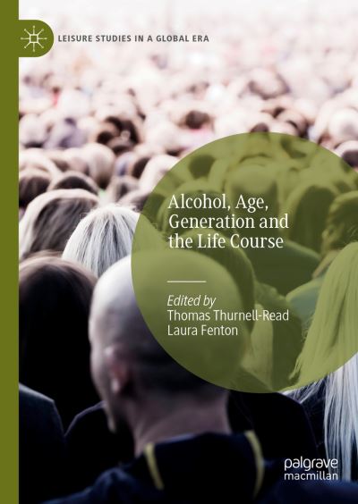Cover for Alcohol, Age, Generation and the Life Course - Leisure Studies in a Global Era (Hardcover Book) [1st ed. 2022 edition] (2022)