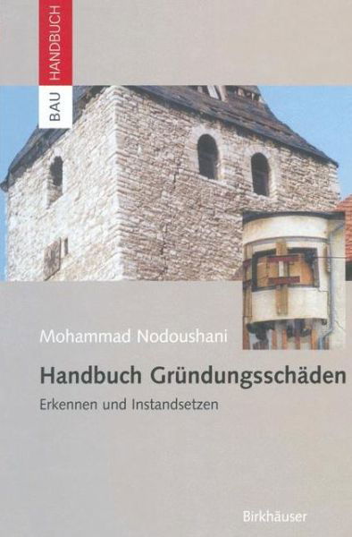 Mohammad Nodoushani · Handbuch Grundungsschaden: Erkennen Und Instandsetzen - Bauhandbuch (Paperback Book) [Softcover Reprint of the Original 1st 2004 edition] (2012)
