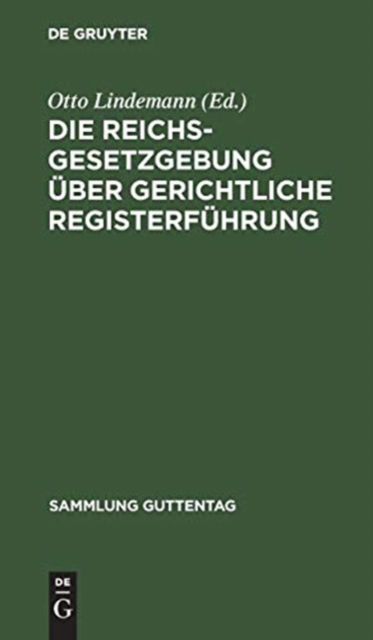 Cover for Otto Lindemann · Die Reichsgesetzgebung UEber Gerichtliche Registerfuhrung (Hardcover Book) (1906)