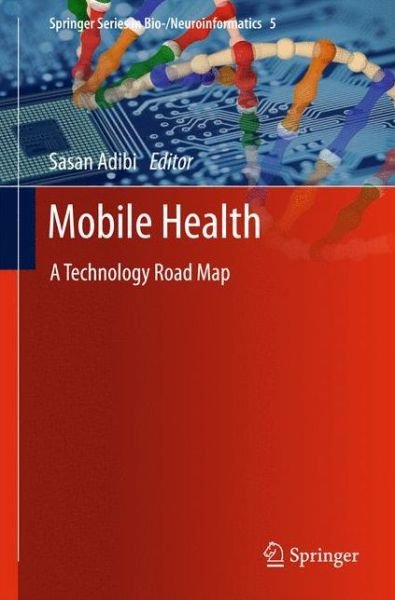 Cover for Sasan Adibi · Mobile Health: A Technology Road Map - Springer Series in Bio- / Neuroinformatics (Hardcover bog) [2015 edition] (2015)