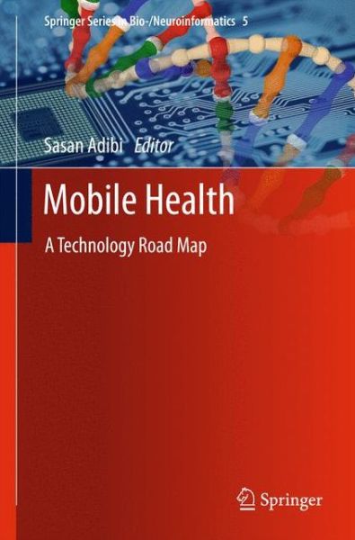 Sasan Adibi · Mobile Health: A Technology Road Map - Springer Series in Bio- / Neuroinformatics (Inbunden Bok) [2015 edition] (2015)