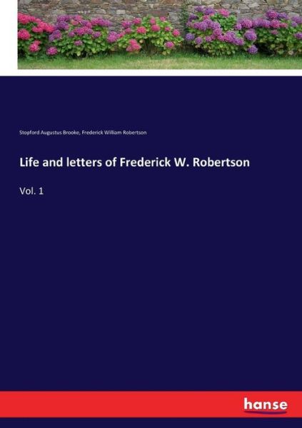 Life and letters of Frederick W. Robertson - Stopford Augustus Brooke - Books - Hansebooks - 9783337018160 - June 2, 2017